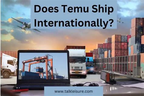 Does Temu Ship Internationally: Exploring the Global Reach of Online Shopping